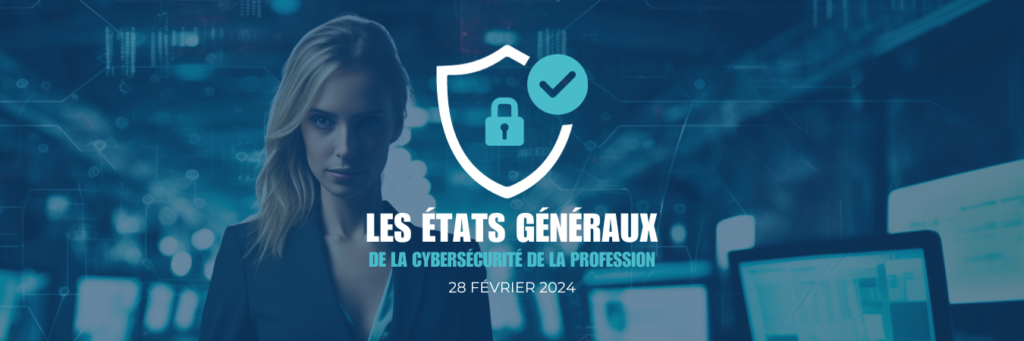 Les États Généraux de la cybersécurité de la profession - Paris